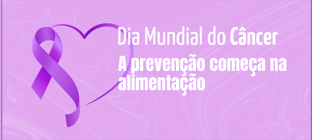 dia-mundial-do-cancer-a-prevencao-comeca-na-alimentacao